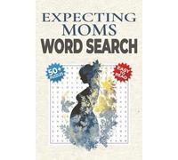 Expecting Moms Word Search Puzzle Book: Word Searches about Pregnancy, Self-Care and Motherhood with Easy-to-Read Print | 50+ Relaxing Puzzles | A Thoughtful Maternity Gift