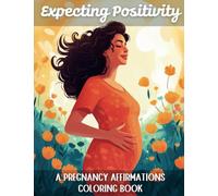 Expecting Positivity: A Pregnancy Affirmations Coloring Book