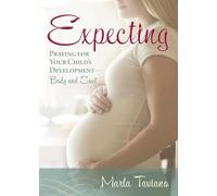 Expecting: Praying for Your Child's Development--Body and Soul