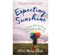 Expecting Sunshine: A Journey of Grief, Healing, and Pregnancy after Loss, 2nd edition