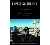 Expecting the End: Millennialism in Social and Historical Context