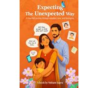 Expecting The Unexpected Way: A heartfelt journey through adoption, love, and belonging.