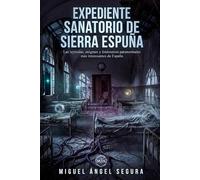 Expediente Sanatorio de Sierra Espuña: Las leyendas, enigmas y fenómenos paranormales más interesantes de España (La Gran Biblioteca del Misterio)