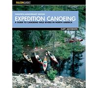Expedition Canoeing: A Guide to Canoeing Wild Rivers in North America (How to Paddle Series)