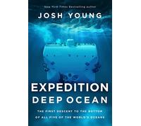 Expedition Deep Ocean: The First Descent to the Bottom of All Five of the World's Oceans