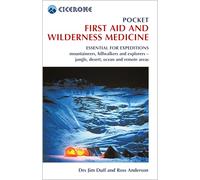 Expedition First Aid & Wilderness Medicine Guidebook: Essential for expeditions: mountaineers, hillwalkers and explorers - jungle, desert, ocean and remote areas (Cicerone Mountain Skills Guides)