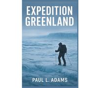EXPEDITION GREENLAND: An Unforgettable Expedition Across Ice and Time, Seen Through Human Struggle and Film