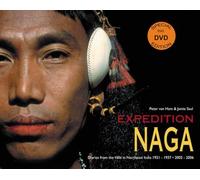 Expedition Naga: Diaries from the Hills in Northeast India 1921-1937- 2002-2006: Diaries from the Hills in Northeast India 1921 - 1937 and 2002 - 2006