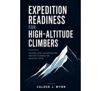 Expedition Readiness for High-Altitude Climbers: Training, Gear, Acclimatization, and Risk Planning for Mountain Travel