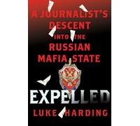 Expelled: A Journalist's Descent into the Russian Mafia State