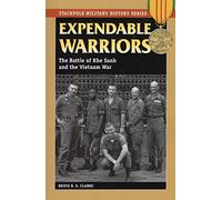 Expendable Warriors: The Battle of Khe Sanh and the Vietnam War (Stackpole Military History)
