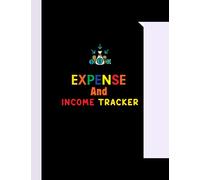 Expense and Income Tracker: Daily Expense Tracker Notebook to Keep Track Record Personal or Business Income Expenses and Bills Organizer. Perfect Ledger Book for Tracking Income and Expense
