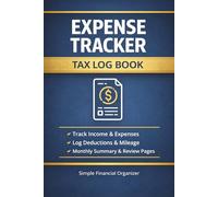 Expense Tracker & Tax Log Book: Income, Expenses, Deductions & Mileage Tracker | Simple Financial Organizer: All-in-One Budget Planner, Expense Log, ... Individuals, Small Business & Side Hustles