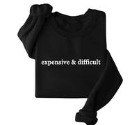 Expensive And Difficult Sweatshirt Expensive And Difficult Sweatshirt Womens Funny Expensive Sweatshirt Ladies Tops Pullover Size 8 Black