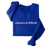 Expensive And Difficult Sweatshirt Expensive And Difficult Sweatshirt Womens Funny Expensive Sweatshirt Ladies Tops Pullover Size 14 Blue