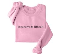 Expensive And Difficult Sweatshirt Expensive And Difficult Sweatshirt Womens Funny Expensive Sweatshirt Ladies Tops Pullover Size 14 Pink
