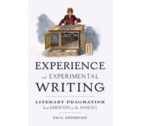Experience and Experimental Writing: Literary Pragmatism from Emerson to the Jam