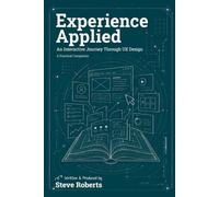 Experience Applied: An Interactive Journey Through UX Design - A Practical Companion (The Experience UX Design Series)