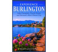 Experience Burlington: Lake Champlain, Church Street, and Vermont’s Most Vibrant City