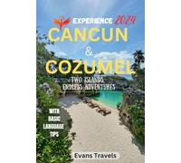 EXPERIENCE CANCUN & COZUMEL TRAVEL GUIDE 2024: Two Islands, Endless Adventure