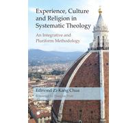Experience, Culture and Religion in Systematic Theology: An Integrative and Pluriform Methodology