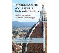 Experience, Culture and Religion in Systematic Theology: An Integrative and Pluriform Methodology