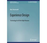 Experience Design: Technology for All the Right Reasons (Synthesis Lectures on Human-Centered Informatics)