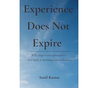 Experience Does Not Expire: Why experience matters - and how it becomes contribution: 7 (The Holding Discipline Series)