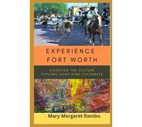 Experience Fort Worth: Discover the Culture. Explore. Shop. Dine. Celebrate