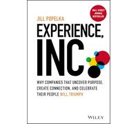 Experience, Inc. : Why Companies That Uncover Purpose, Create Connection, and Celebrate Their People Will Triumph