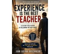 EXPERIENCE IS THE BEST TEACHER: A 30 Day Field Guide to Following the Holy Ghost