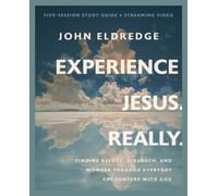 Experience Jesus. Really Bible Study Guide plus Streaming Video : Finding Refuge, Strength, and Wonder through Everyday Encounters with God