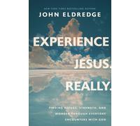 Experience Jesus. Really : Finding Refuge, Strength, and Wonder through Everyday Encounters with God