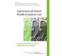Experience Mental Heal In-Pat Care: Narratives From Service Users, Carers and Professionals (The International Society for Psychological and Social Approaches to Psychosis Book Series)