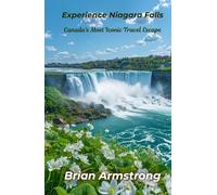 Experience Niagara Falls: Canada’s Most Iconic Travel Escape
