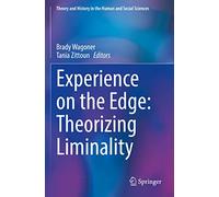 Experience on the Edge: Theorizing Liminality (Theory and History in the Human and Social Sciences)