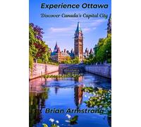 Experience Ottawa: Discover Canada’s Capital City