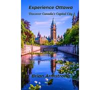 Experience Ottawa: Discover Canada’s Capital City