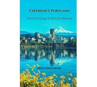 Experience Portland: Urban Energy & Natural Beauty