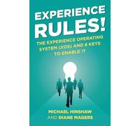 Experience Rules!: The Experience Operating System (XOS) and 8 Keys to Enable It