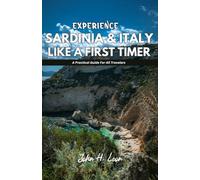 EXPERIENCE SARDINIA & ITALY LIKE A FIRST TIMER: A Practical Guide For All Travelers