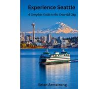 Experience Seattle: A Complete Guide to the Emerald City