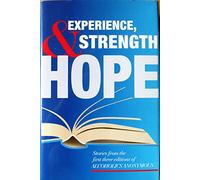 Experience, Strength and Hope: Stories from the First Three Editions of Alcoholics Anonymous