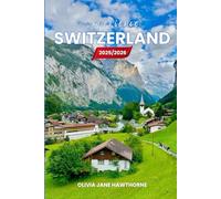 Experience Switzerland 2025/2026: The Only Guide You’ll Need for an unforgettable Trip: Local Recommendation, Hidden Gems, Insider Tips and Must-See Attractions
