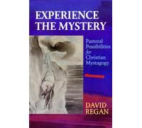 Experience the Mystery: Pastoral Possibilities for Christian Mystagogy
