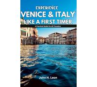 EXPERIENCE VENICE & ITALY LIKE A FIRST TIMER: A Practical Guide For All Travelers