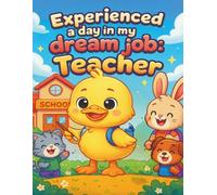 Experienced a day in my dream job_ teacher: A Fun Story & Coloring Adventure for Kids Ages 2-8 | Learn About Being a Teacher with Cute Animals and Easy Coloring Pages