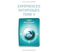 EXPÉRIENCES INITIATIQUES - TOME 2: Visions et dédoublements (PHOSPHENISME)