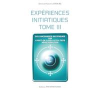 EXPÉRIENCES INITIATIQUES - TOME 3: Balancements mystiques - Om - Vasco de Gama occultiste - Réincarnation (PHOSPHENISME)