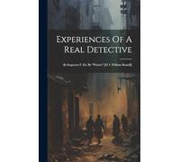 Experiences Of A Real Detective: By Inspector F. Ed. By "waters" [d. I. William Russell]